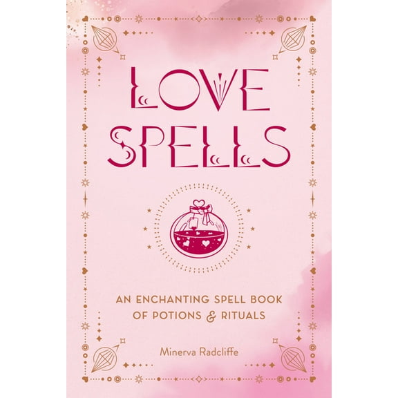 Love Spells: An Enchanting Spell Book of Potions & Rituals, (Hardcover)