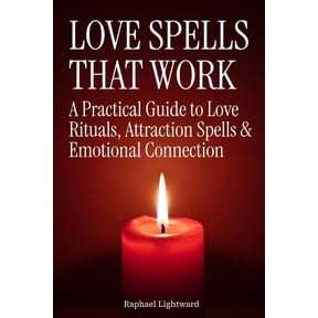 Love Spells That Work: A Practical Guide to Love Rituals, Attraction Spells & Emotional Connection, (Paperback)