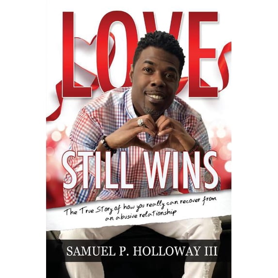 Love Still Wins: The True Story of how you really can recover from an abusive relationship, (Paperback)