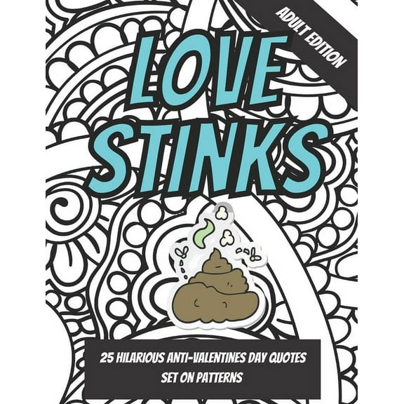 Love Stinks: Funny Anti Valentines Day Quote Coloring Book For Adults