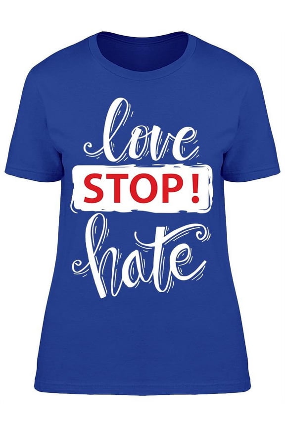 Love Stop Hate T-Shirt Women -Image by Shutterstock, Female Small