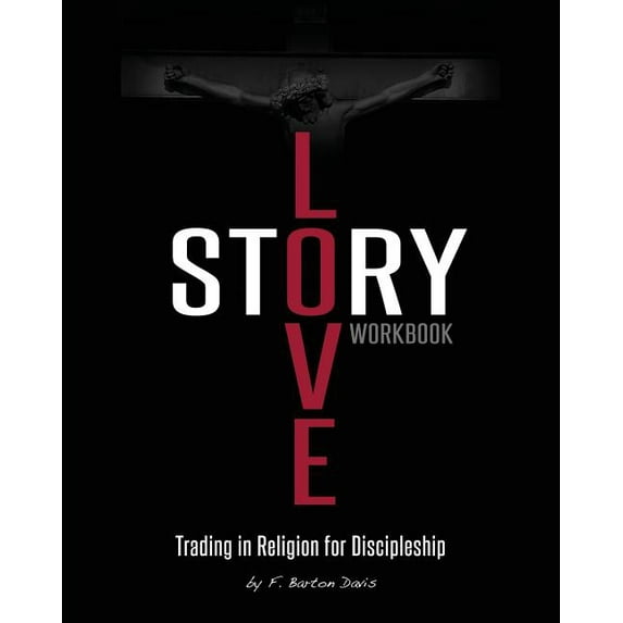 Love Story Workbook: Trading in Religion for Discipleship (Paperback) by Frank Barton Davis