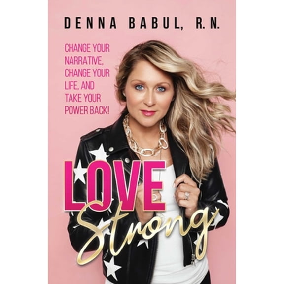 Pre-Owned Love Strong: Change Your Narrative, Change Your Life, and Take Your Power Back! (Hardcover) 1642934496 9781642934496