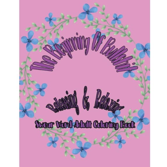 Love Swear 123: The Beginning Of Bullshit : Releasing & Relaxing: Swear Word Adult Coloring Book (Series #5) (Paperback)