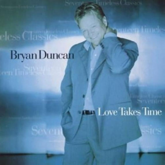 Love Takes Time (CD) by Bryan Duncan