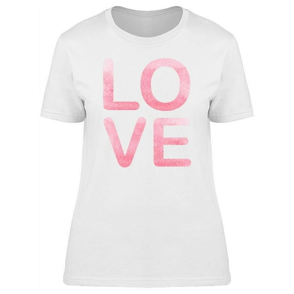 Love Text In Watercolor Pink Tee Women's -Image by Shutterstock