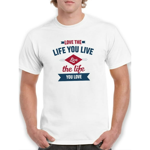 "Love The Life You Live Live The Life You Love" Quote Men White T-Shirt, Male Large