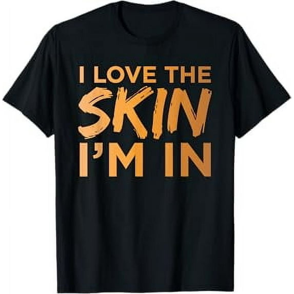 Love The Skin I'm In Cool Motivational Quote Black Power BHM T-Shirt