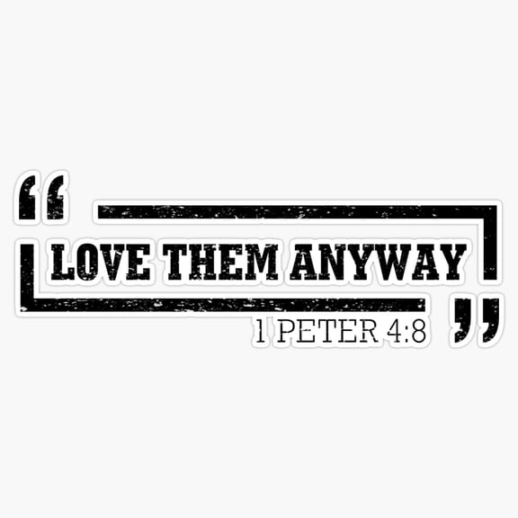 Love Them Anyway Kindness Compassion Bible Verse Vinyl Sticker