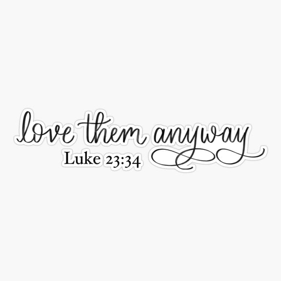 Love Them Anyway Kindness Quote Sticker