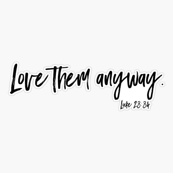 Love Them Anyway Kindness Quote Sticker