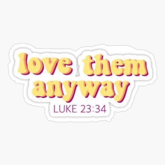 Love Them Anyway Kindness Quote Sticker