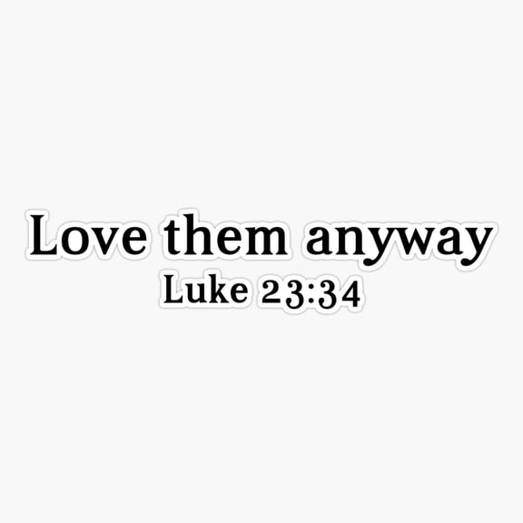 Love Them Anyway Kindness Quote Sticker