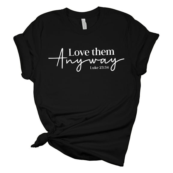 Love Them Anyway Luke 23:34 Christian Unisex Ladies Design Christian T-shirt Graphic Tee-Black-large
