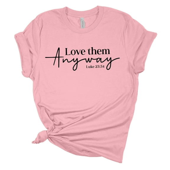 Love Them Anyway Luke 23:34 Christian Unisex Ladies Design Christian T-shirt Graphic Tee-Pink-small