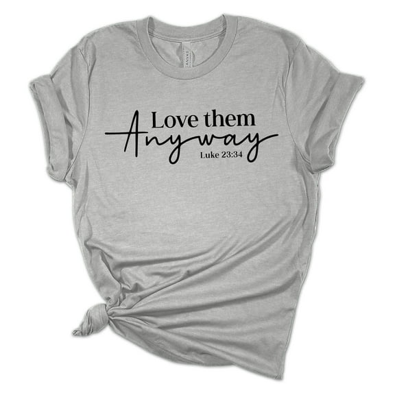 Love Them Anyway Luke 23:34 Christian Unisex Ladies Design Christian T-shirt Graphic Tee-Sports Grey-medium