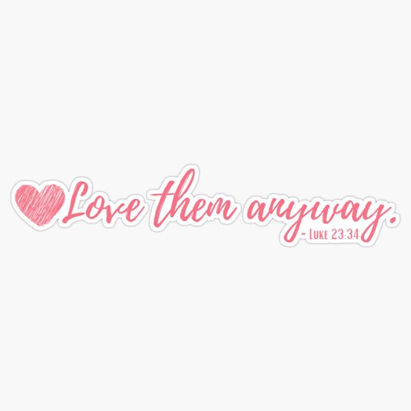Love Them Anyway Pink Heart Kindness Slogan Vinyl Sticker