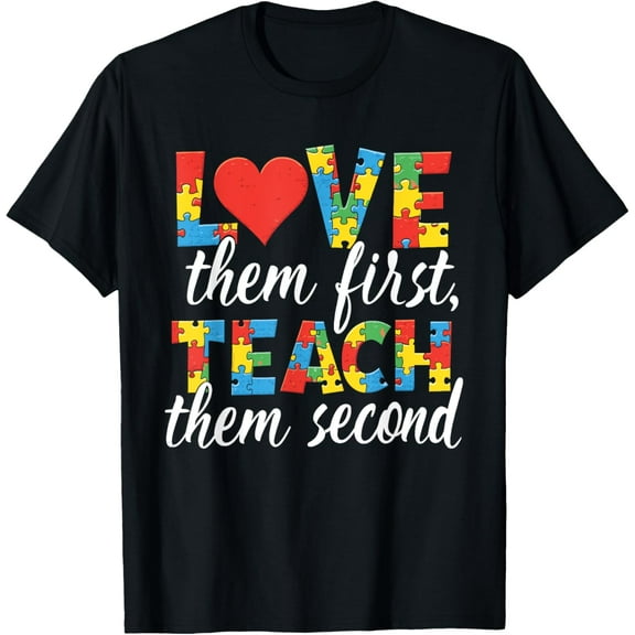 Love Them First, Teach Them Second Teacher Autism Awareness T-Shirt