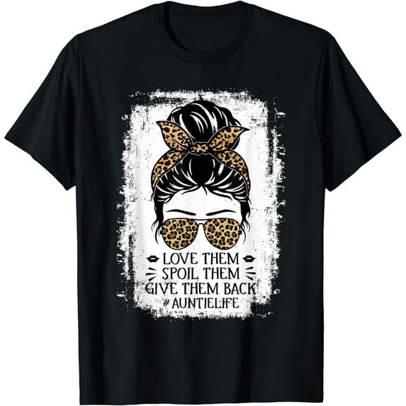 Love Them Spoil Them Give Them Back Auntie Life Aunt T-Shirt
