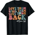 thumbnail image 1 of Love Them Spoil Them Give Them Back Nana Life T-Shirt tee, 1 of 4