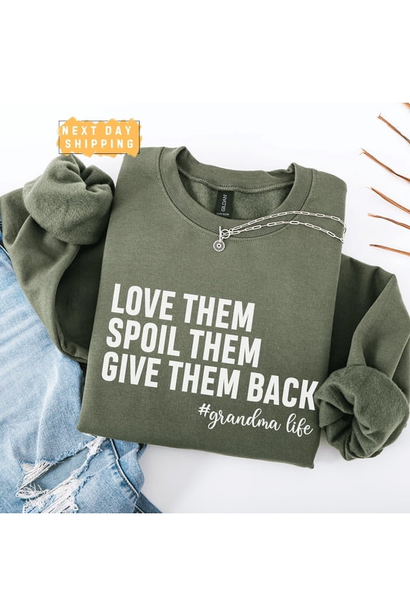 Love Them Spoil Them Give Them Back Sweatshirt, Grandma Sweater, Grandmother, Nana Pullover, s for Grandma, Mother's Day Present All Size S-5Xl