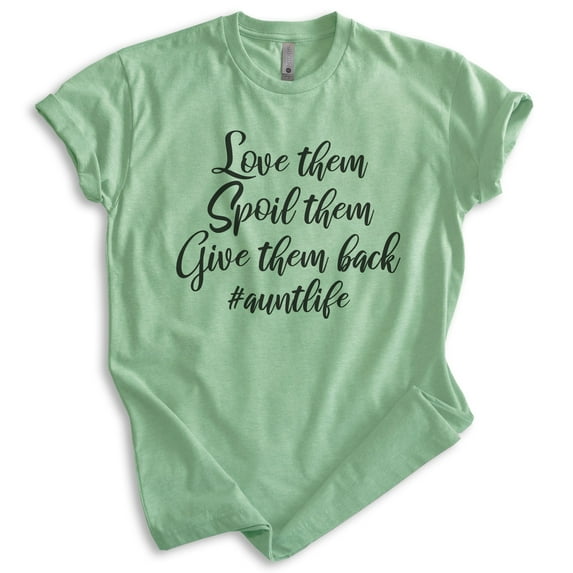 Love Them Spoil Them Send Them Home Aunt Shirt, Unisex Women's Shirt, Aunt Shirt, Auntie Shirt, Heather Apple Green, Medium