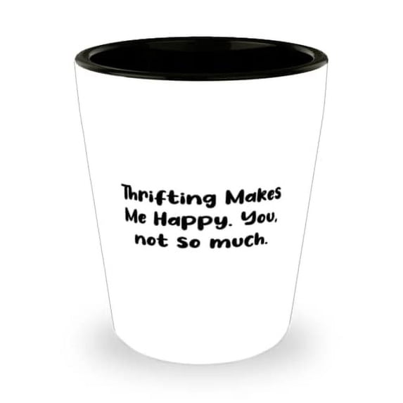 Love Thrifting Gifts, Thrifting Makes Me Happy. You, not so much, Funny Birthday Shot Glass Gifts For Friends, Hobby ideas, Gift ideas for hobbyists, Hobbies for couples, Hobbies for , Fun hobbies