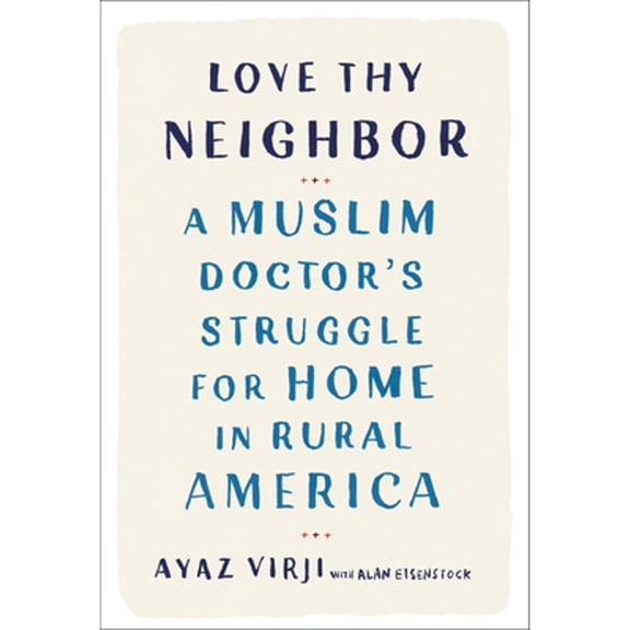 Pre-Owned Love Thy Neighbor: A Muslim Doctor's Struggle for Home in Rural America, 9780525577201, 0525577203, Hardcover, First Edition edition