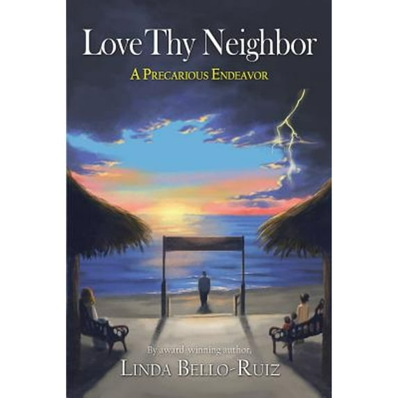 Love Thy Neighbor: A Precarious Endeavor (Paperback) by Linda Bello-Ruiz