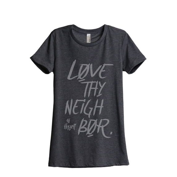 Love Thy Neighbor As Thyself Women's Fashion Relaxed T-Shirt Tee Charcoal Grey Medium