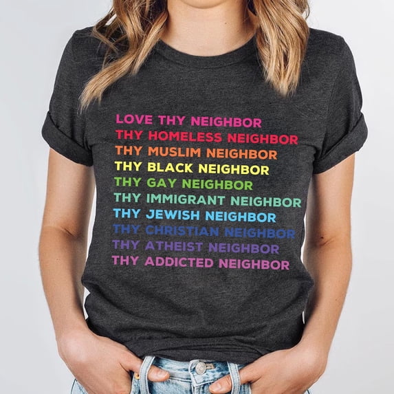 Love Thy Neighbor T-Shirt: Equality & Inclusivity Tee SWEATSHIRT All Size S-5XL
