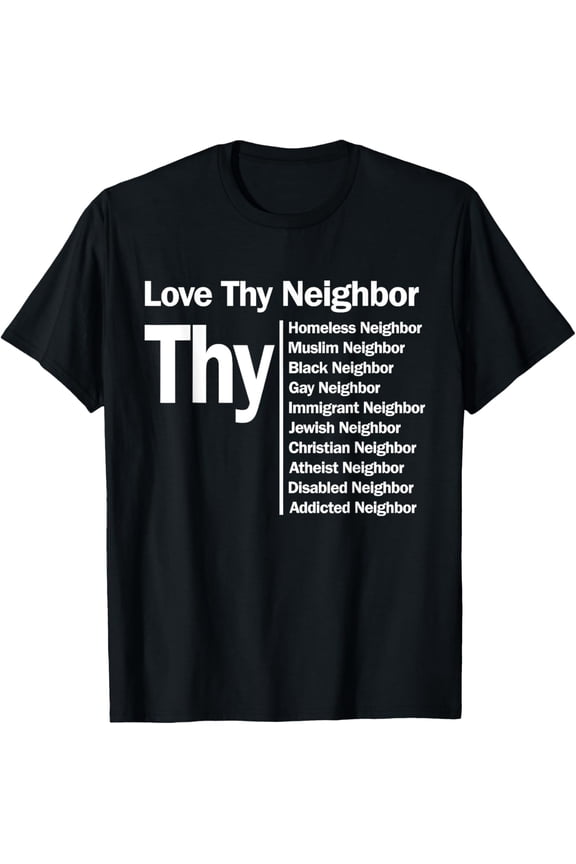 Love Thy Neighbor T-shirt T-Shirt