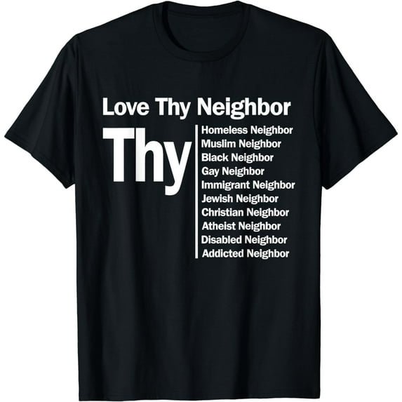 Love Thy Neighbor T-shirt mens t shirt womens t shirt cropped tshirt graphic tshirt black t shirt