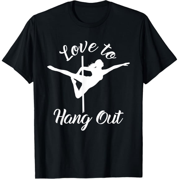 Love To Hang Out | Pole Dancing | Pole Dancer T-Shirt
