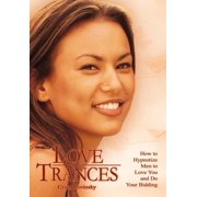 Love Trances How to Hypnotize Men to Love You and Do Your Bidding, Hardcover