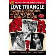 Love Triangle : Ronald Reagan, Jane Wyman, and Nancy Davis -- All the Gossip Unfit to Print (Paperback)
