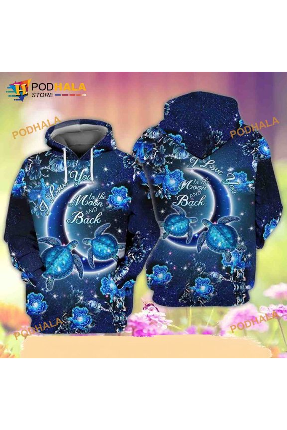 Love Turtle I Love You To The Moon And Back 3D Hoodie, T-Shirt