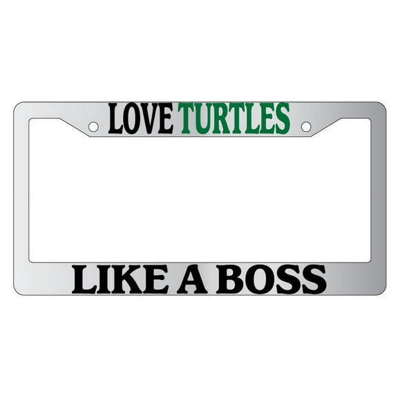 Love Turtles Like A Boss Chrome Plastic License Plate Frame
