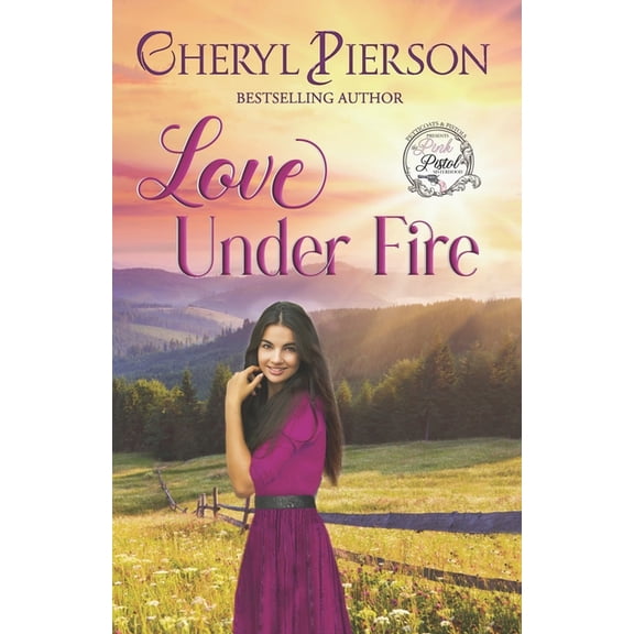 Love Under Fire: Sweet Western Romance (Pink Pistol Sisterhood Series Book 3) (Paperback)