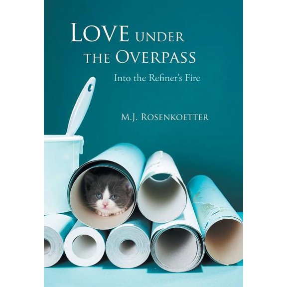 Love Under the Overpass : Into the Refiner's Fire (Hardcover)