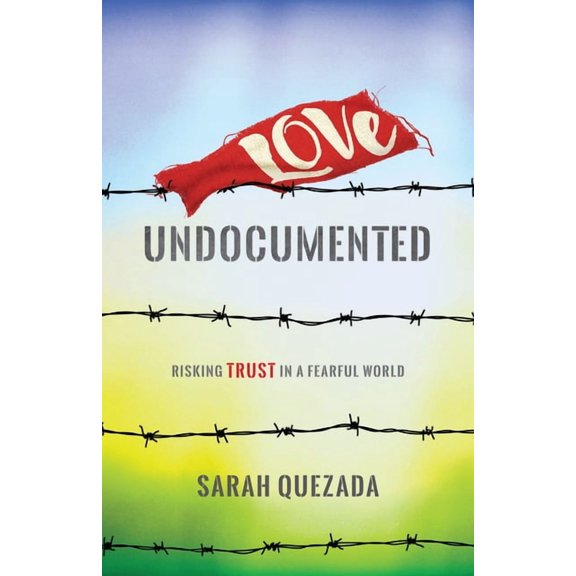 Love Undocumented: Risking Trust in a Fearful World, (Paperback)