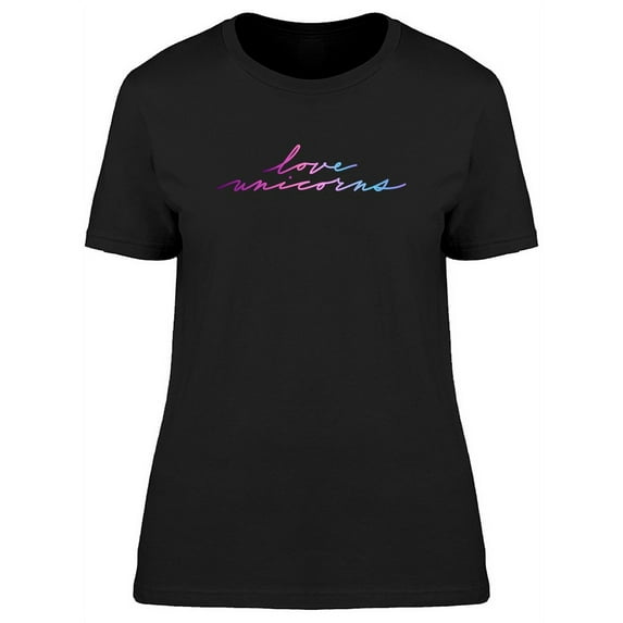 Love Unicorns Watercolor Quote T-Shirt Women -Image by Shutterstock, Female Large