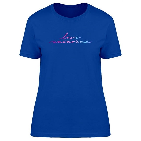 Love Unicorns Watercolor Quote T-Shirt Women -Image by Shutterstock, Female Medium
