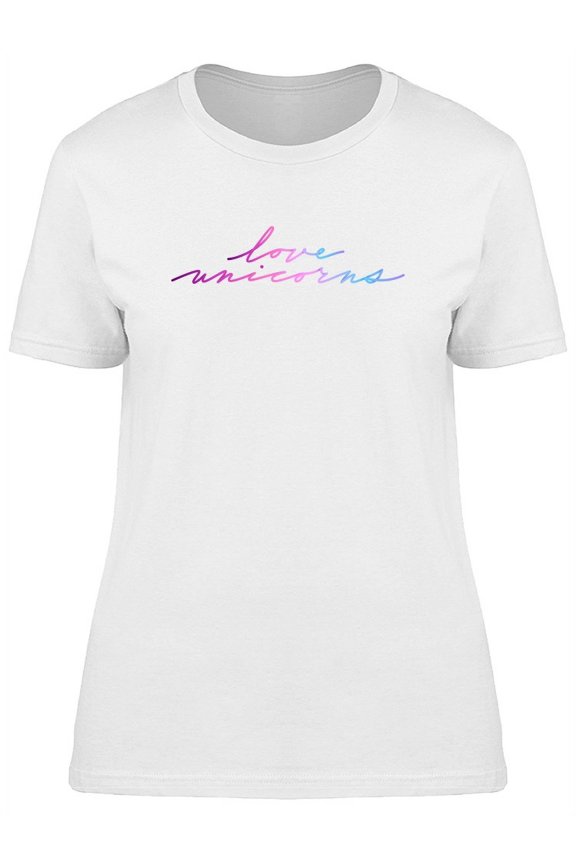 Love Unicorns Watercolor Quote T-Shirt Women -Image by Shutterstock, Female XX-Large