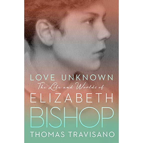 Pre-Owned Love Unknown: The Life and Worlds of Elizabeth Bishop (Hardcover) 052542881X 9780525428817