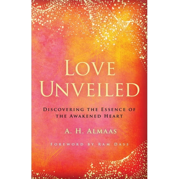 Love Unveiled : Discovering the Essence of the Awakened Heart (Paperback)