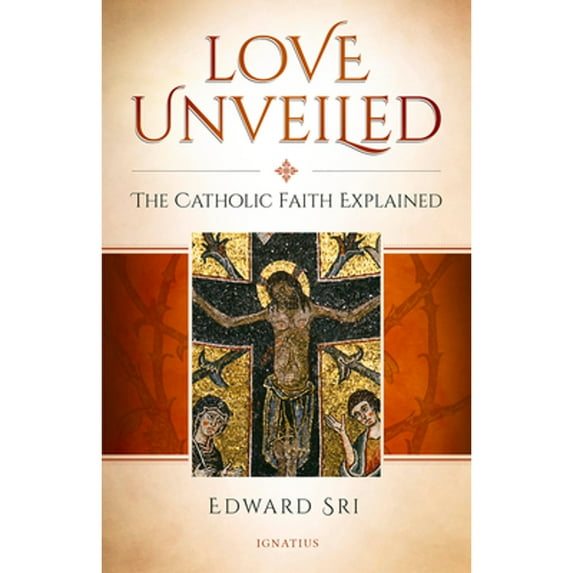 Pre-Owned Love Unveiled: The Catholic Faith Explained (Paperback) 1621642135 9781621642138