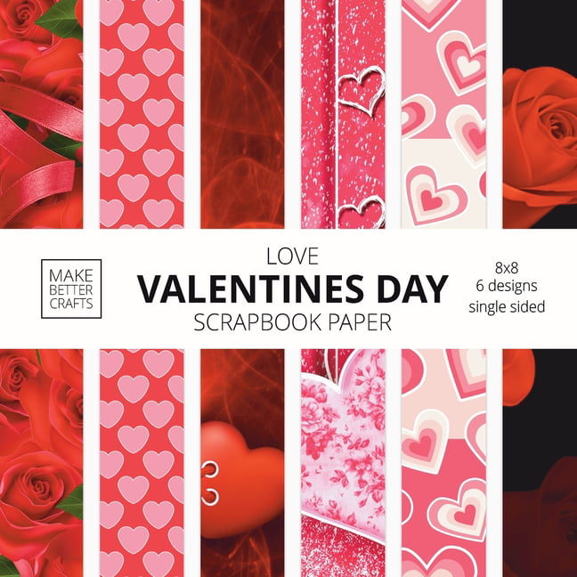 Love Valentines Day Scrapbook Paper: 8x8 Cute Love Theme Designer Paper for  Decorative Art, DIY Projects, Homemade Crafts, Cool Art Ideas a book by  Make Better Crafts