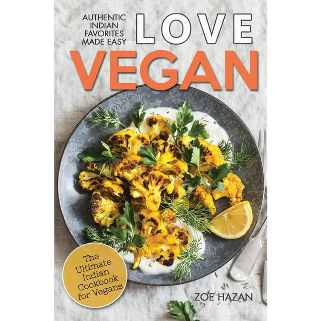 Love Vegan The Ultimate Indian Cookbook Easy Plant Based Recipes