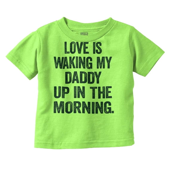 Love Waking Daddy in the Morning Joke Toddler Boy Girl T Shirt Infant Toddler Brisco Brands 3T